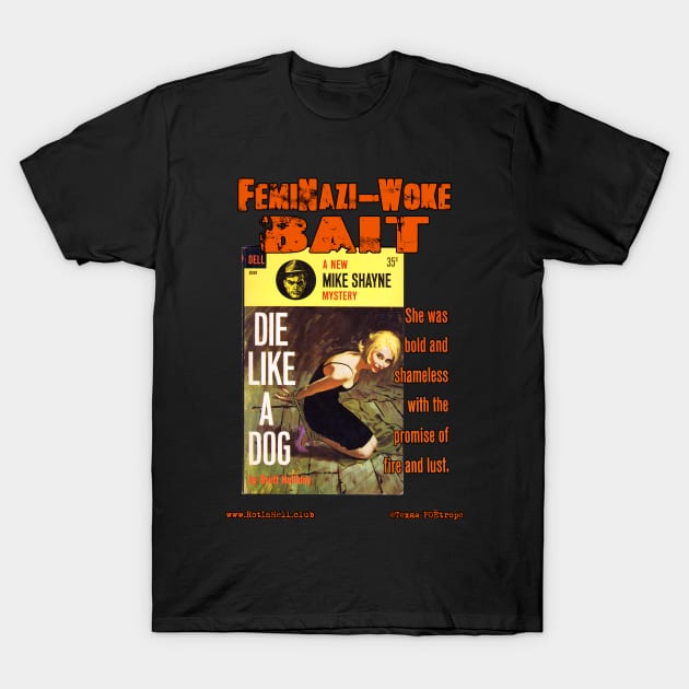 DIE LIKE A DOG "FemiNazi-Woke Bait" T-Shirt by Rot In Hell Club